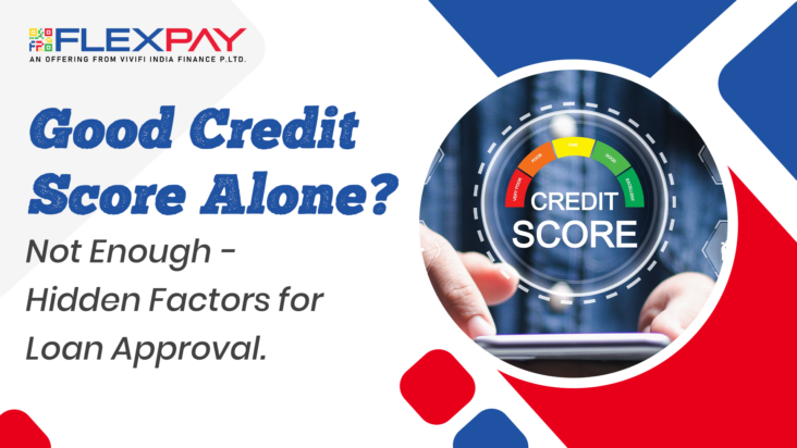 Good Credit Score Alone? Not Enough - Hidden Factors for Loan Approval
