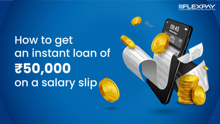 How to get an instant loan of 50000 on a salary slip