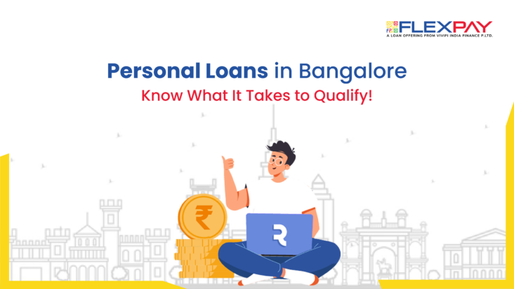 Want a Personal Loan in Bangalore? Here’s What You Need to Qualify!